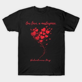 Our love, a masterpiece. A Valentines Day Celebration Quote With Heart-Shaped Baloon T-Shirt